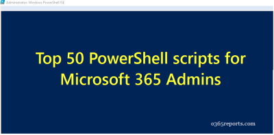 Top 50 PowerShell Scripts for Microsoft 365 Admins  Office 365 PowerShell scripts
