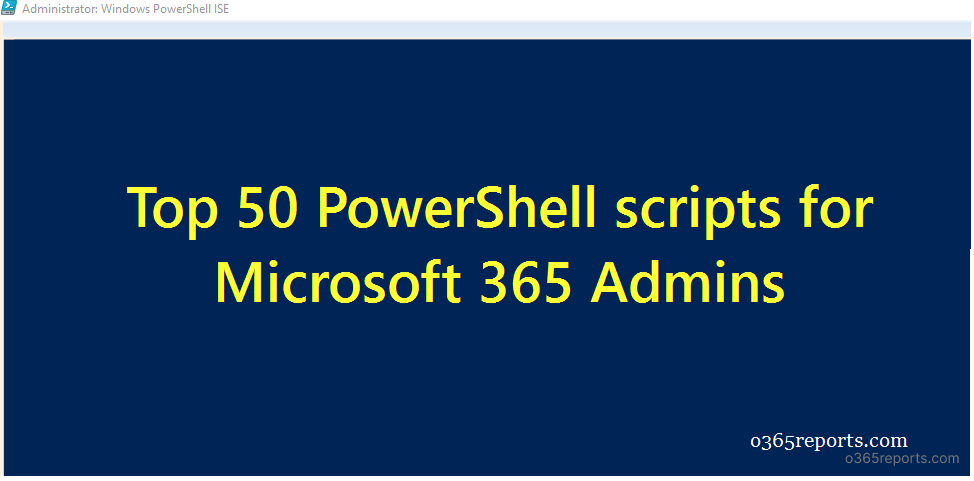 Top 50 PowerShell Scripts for Microsoft 365 Admins 