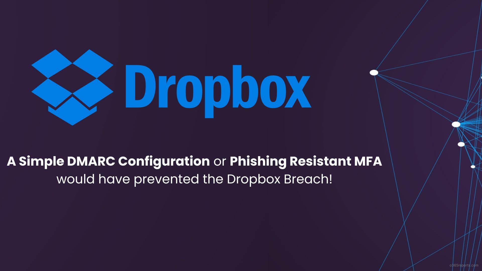 A Simple DMARC Configuration or Phishing-Resistant MFA would have prevented  the Dropbox Breach! - Office 365 Reports