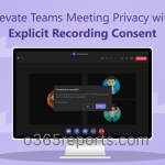 Elevate Teams Meeting Privacy with Explicit Recording Consent