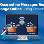 Export Quarantined Messages Report in Exchange Online Using PowerShell