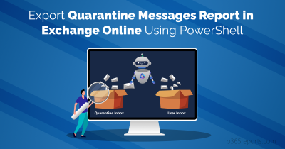 Export Quarantined Messages Report in Exchange Online Using PowerShell Export Quarantine Messages Report in Exchange Online Using PowerShell