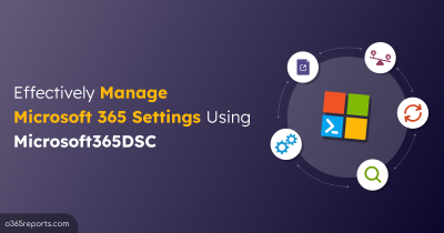 Use Microsoft365DSC to Manage Microsoft 365 Settings Effectively Manage Microsoft 365 Settings Using Microsoft365DSC