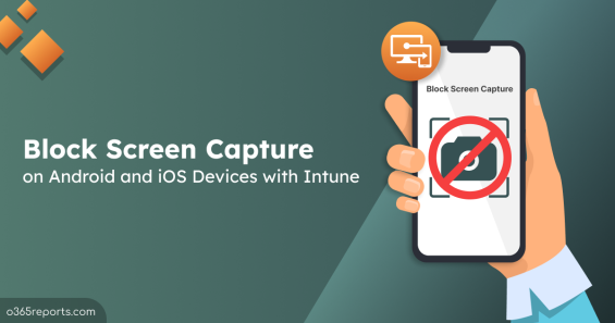 Block Screen Capture on Android and iOS Devices with Intune